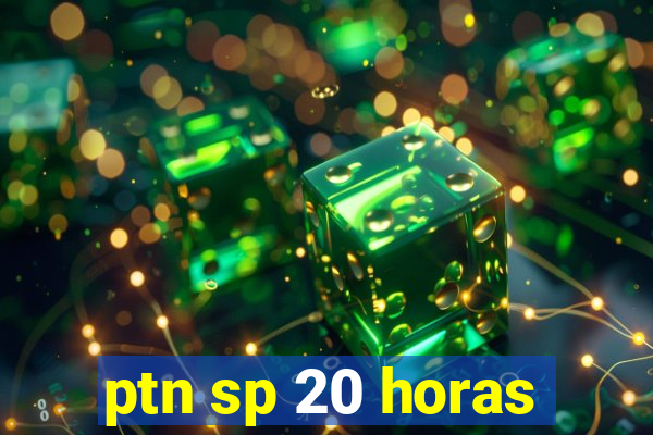 ptn sp 20 horas